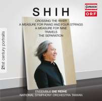 21st Century Portraits - Shih: Crossing the River, A Measure for Piano & Four Strings, A Measure for Nine